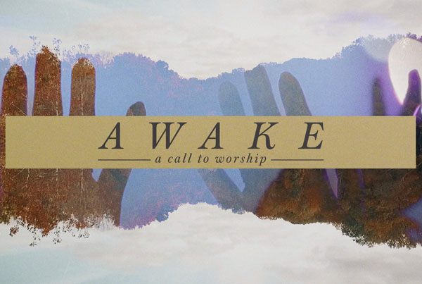 awake: a call to worship