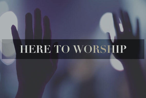 Here To Worship