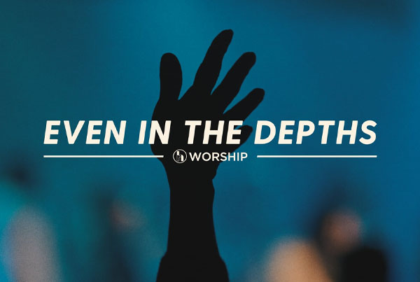 even in the depths | rh worship
