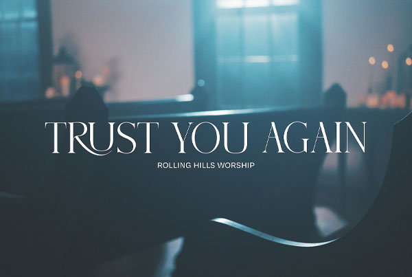 “trust you again” | rh worship